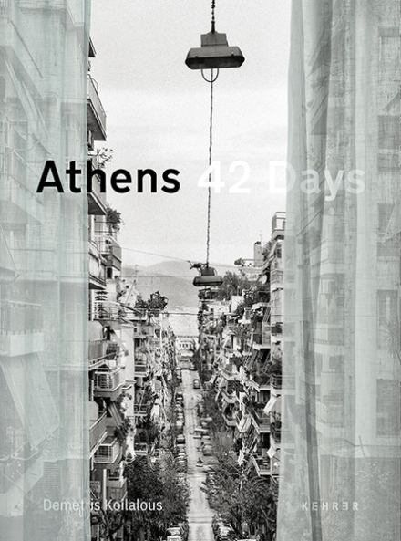 Athen – 42 Days. Demetris Koilalous. Kehrer Verlag