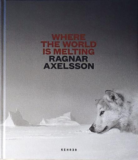 Where the World is Melting . Ragnar Axelsson