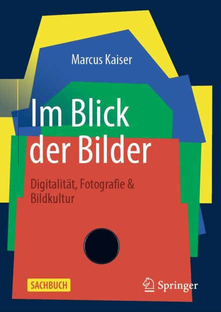 Im Blick der Bilder. Digitalität, Fotografie und Bildkultur. Marcus Kaiser