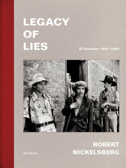 Legacy of Lies. El Salvador 1981–1984. Robert Nickelsberg