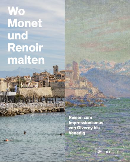 Wo Monet und Remooir malten. Prestel Verlag