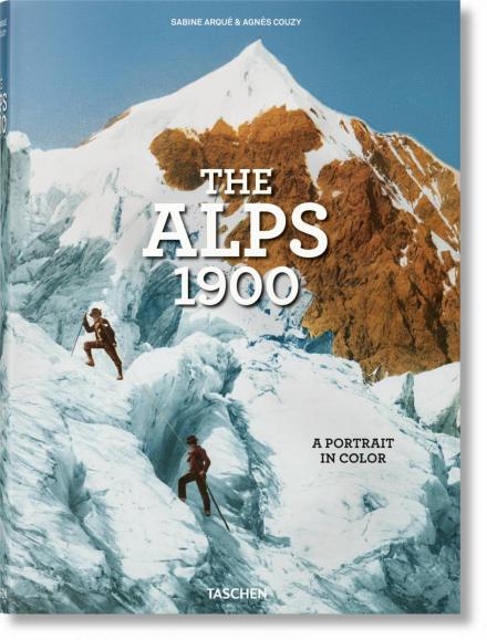 Die Alpen um 1900 – eine Reise in Farbe. Sabine Arqué, Agnès Couzy