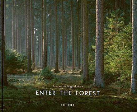  Alexandre Miguel Maia - Enter the Forest. Kehrer Verlag