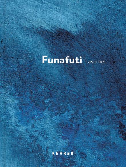 Funafuti - i aso nei / aujourd’hui / today. Julia de Cooker. Kehrer Verlag