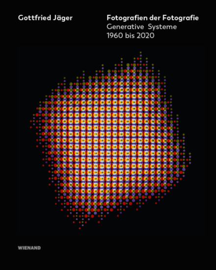 Fotografien der Fotografie. Generative Systeme 1960 bis 2020 - Prof. Gottfried Jäger