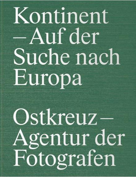 Kontinent - Auf der Suche nach Europa Ostkreuz–Agentur der Fotografen Cover