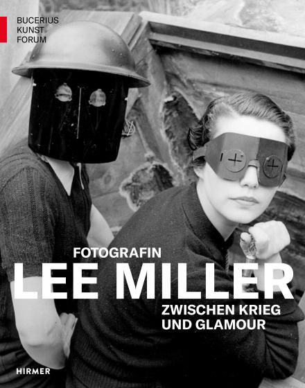 Lee Miller. Fotografin zwischen Krieg und Glamour, Hirmer Verlag