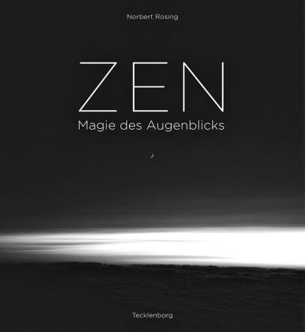 ZEN - Magie des Augenblicks. Norbert Rosing (DGPh)