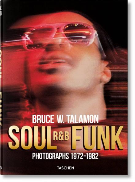 Soul. R&B. Funk - Photographs 1972–1982. Bruce W. Talamon