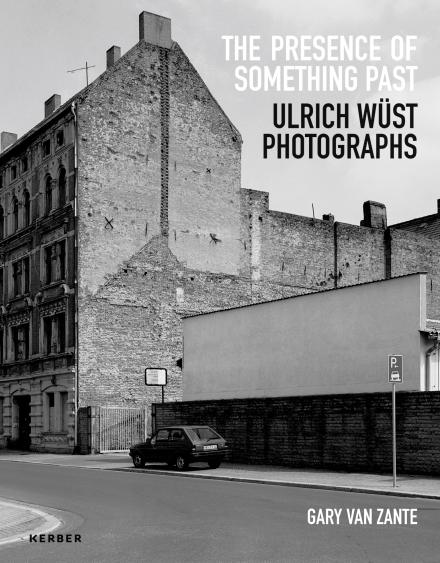 Gary Van Zante. The Presence of Something Past. Ulrich Wüst Photographs