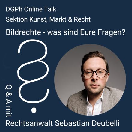DGPh Online-Talk der Sektion Kunst, Markt und Recht: Bildrechte - Q&A mit Sebastian Deubelli