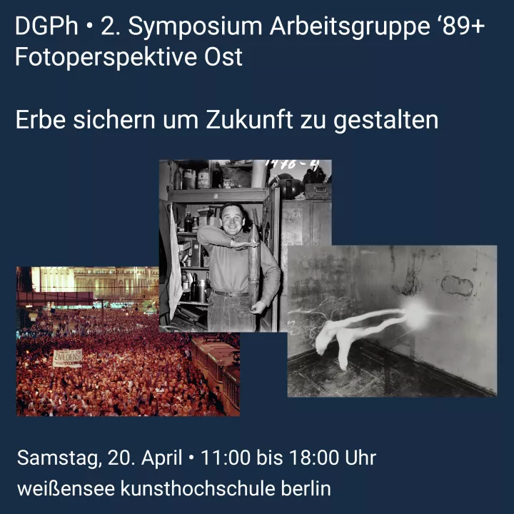 Symposium "Erbe sichern um Zukunft zu gestalten“. DGPh-Arbeitsgruppe 89+ Fotoperspektive Ost