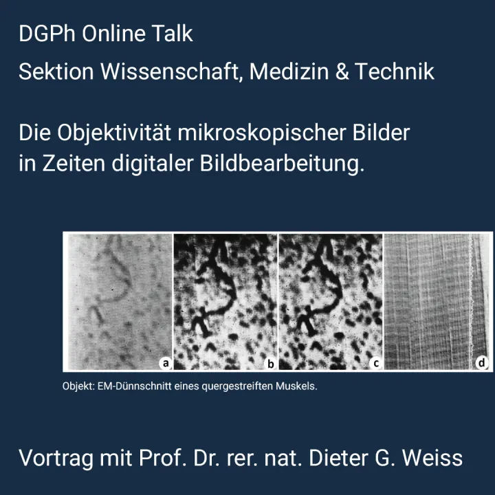 Die Objektivität mikroskopischer Bilder in Zeiten digitaler Bildbearbeitung. Vortrag von Prof. Dr. rer. nat. Dieter G. Weiss 