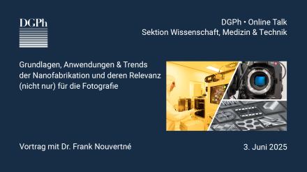 Grundlagen, Anwendungen & Trends der Nanofabrikation und deren Relevanz (nicht nur) für die Fotografie - Dr. Frank Nouvertné