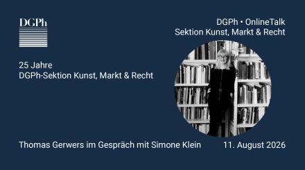 DGPh Online-Talk: 25 Jahre DGPh-Sektion Kunst, Markt & Recht